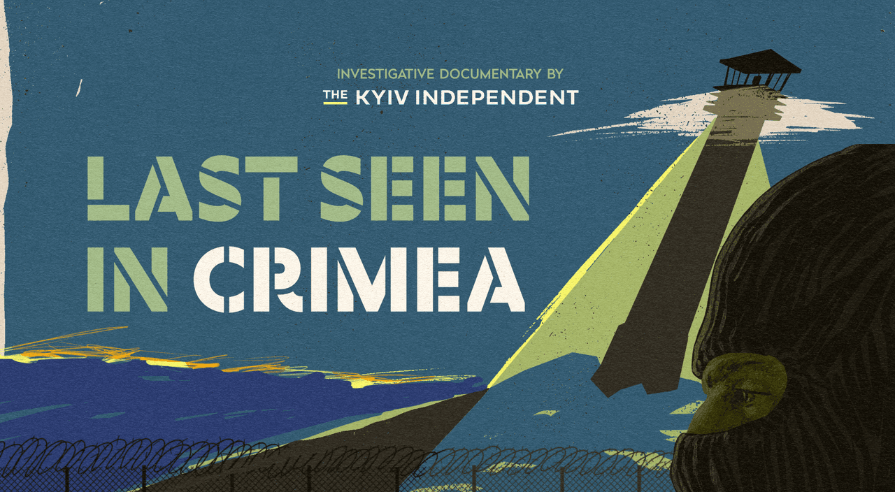 Last Seen in Crimea: Kyiv Independent documentary investigates Russia's secret detention system for Ukrainian civilians