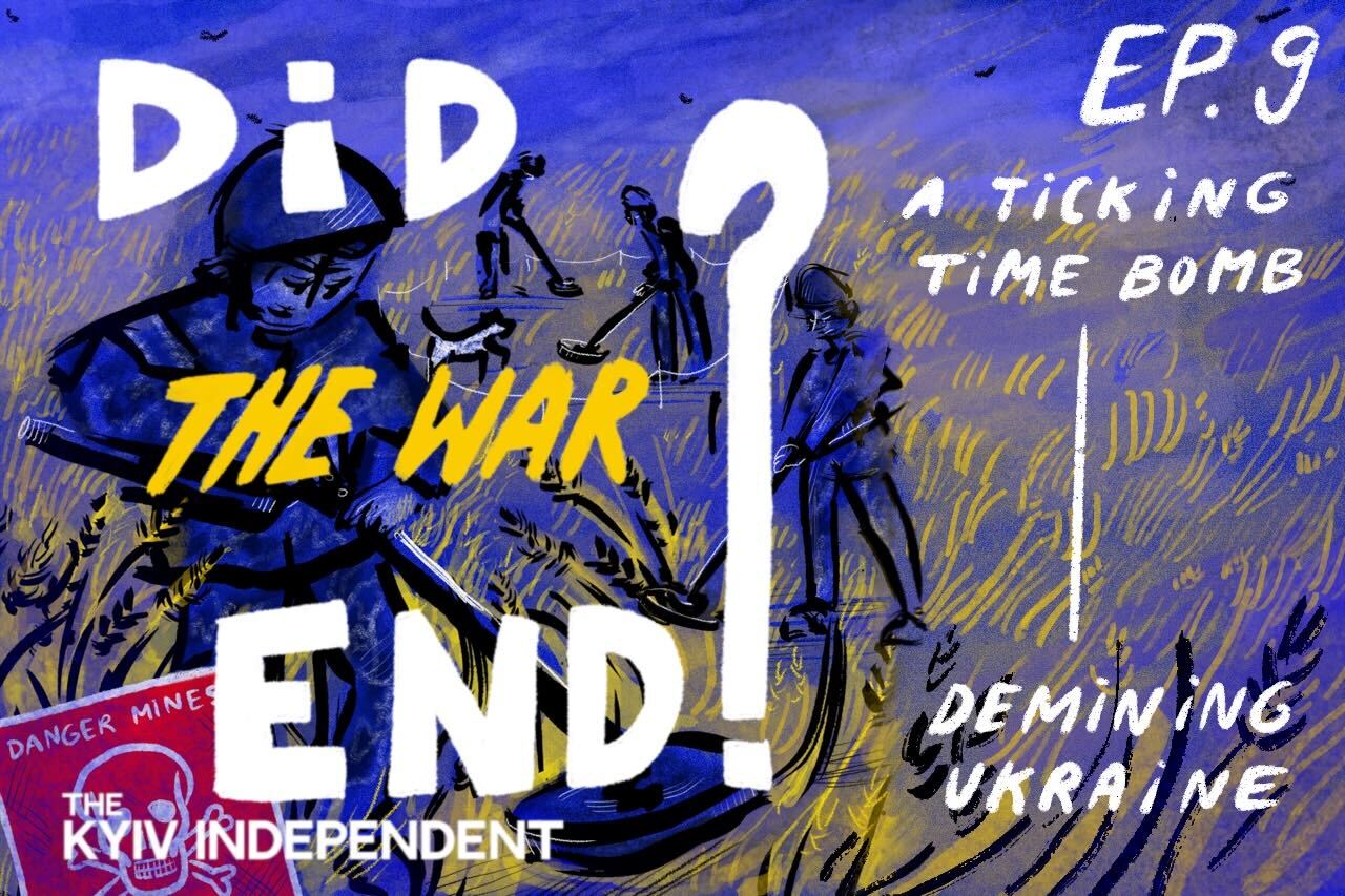 Did the War End? Ep. 9: A Ticking Time Bomb – Demining Ukraine