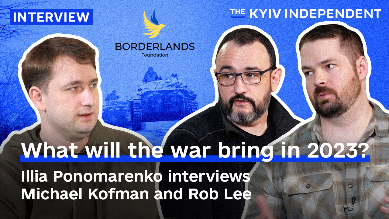 What will the war bring in 2023? Illia Ponomarenko interviews Michael Kofman and Rob Lee