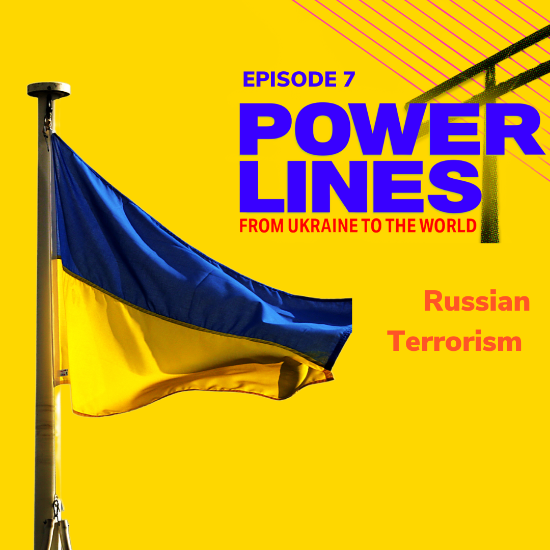 Power Lines: From Ukraine to the World — Ep. 7: Russian Terrorism