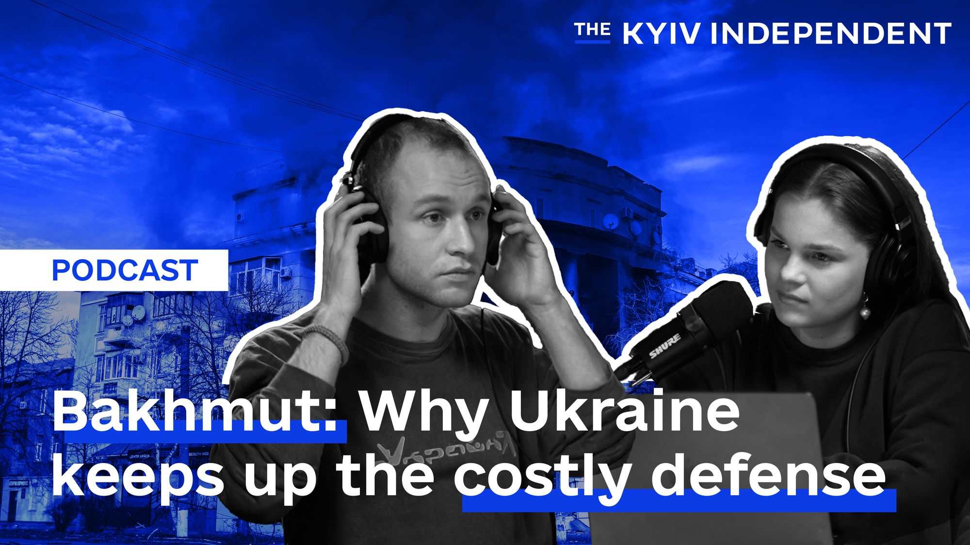 This Week in Ukraine Ep. 1 – Why does Ukraine keep up costly defense of Bakhmut?